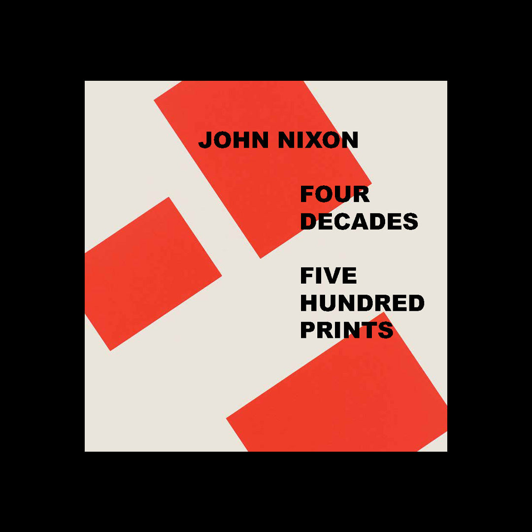 John Nixon—Four Decades, Five Hundred Prints catalogue